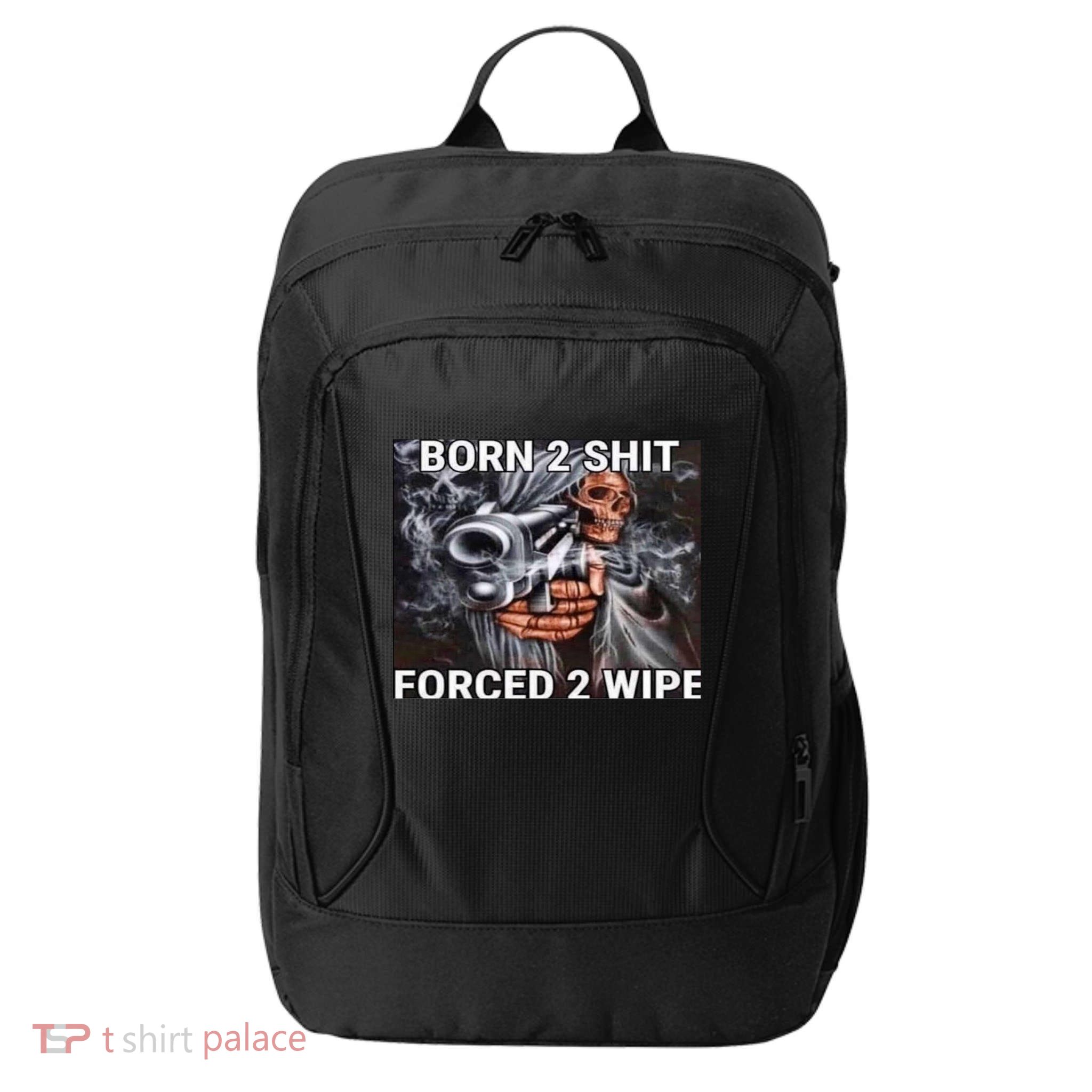 Born To Shit, Forced To Wipe Funny Meme City Backpack