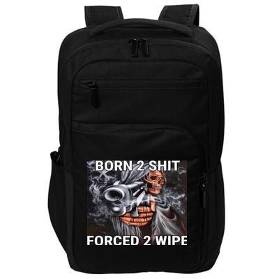Born To Shit, Forced To Wipe Funny Meme Impact Tech Backpack
