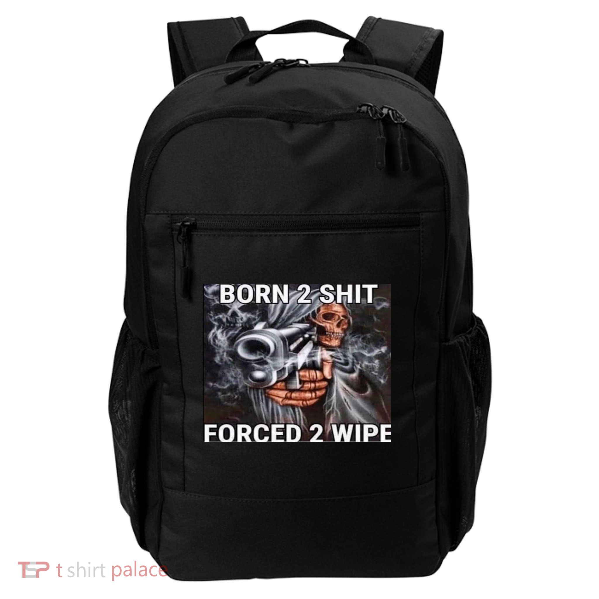 Born To Shit, Forced To Wipe Funny Meme Backpack