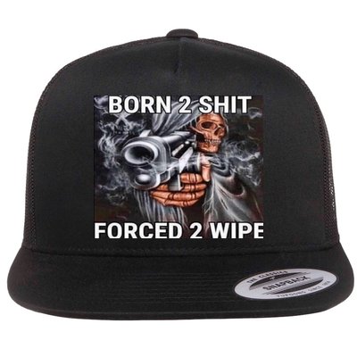 Born To Shit, Forced To Wipe Funny Meme Flatbill Hat