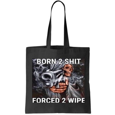Born To Shit, Forced To Wipe Funny Meme Bag