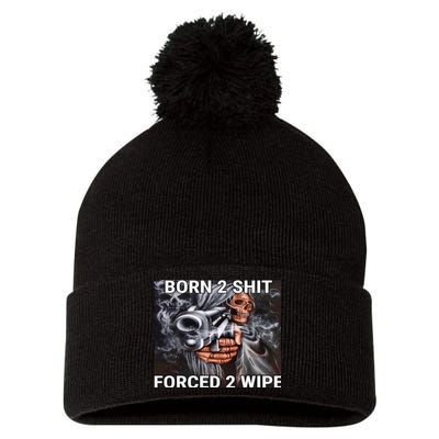 Born To Shit, Forced To Wipe Funny Meme Pom Pom 12in Knit Beanie