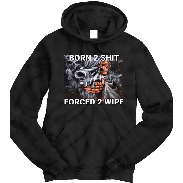 Born To Shit, Forced To Wipe Funny Meme Tie Dye Hoodie