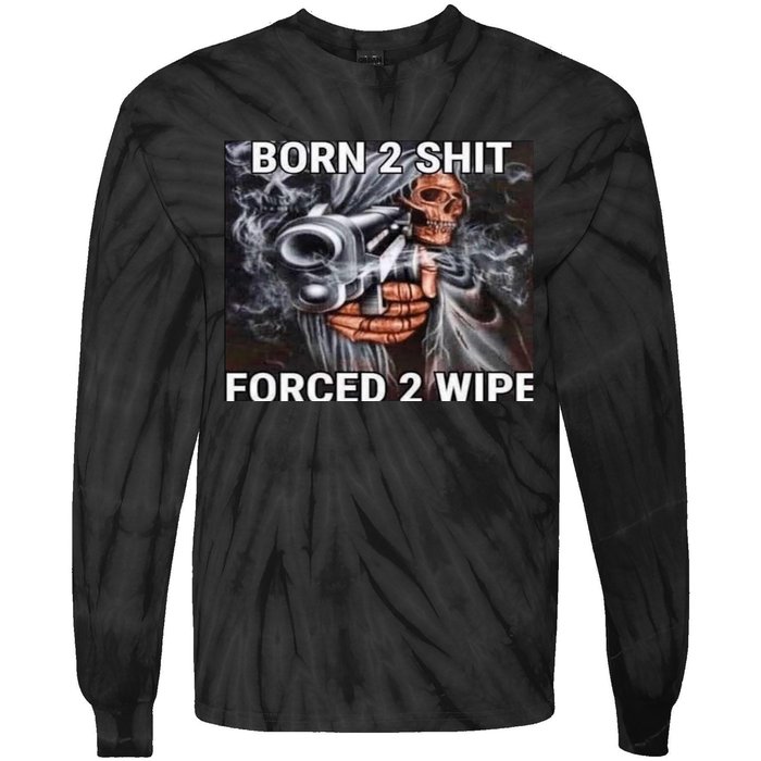 Born To Shit, Forced To Wipe Funny Meme Tie-Dye Long Sleeve Shirt