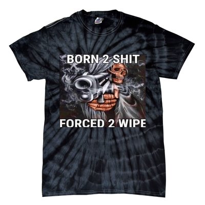 Born To Shit, Forced To Wipe Funny Meme Tie-Dye T-Shirt
