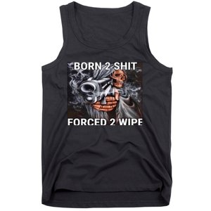 Born To Shit, Forced To Wipe Funny Meme Tank Top