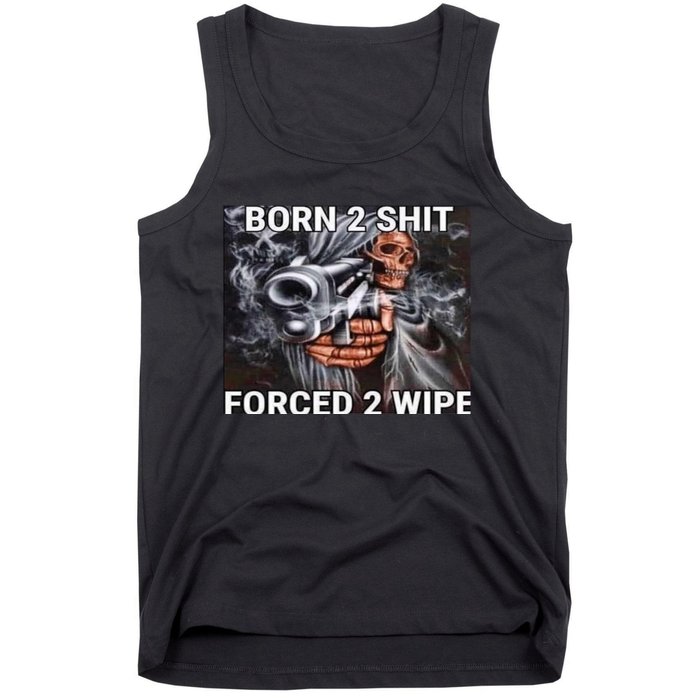 Born To Shit, Forced To Wipe Funny Meme Tank Top