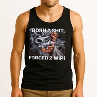 Born To Shit, Forced To Wipe Funny Meme Tank Top