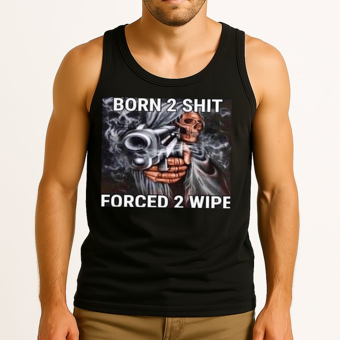 Born To Shit, Forced To Wipe Funny Meme Tank Top