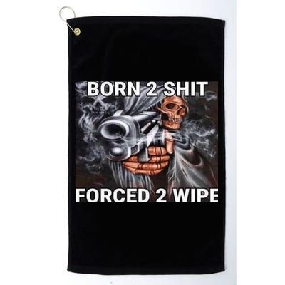 Born To Shit, Forced To Wipe Funny Meme Golf Towel