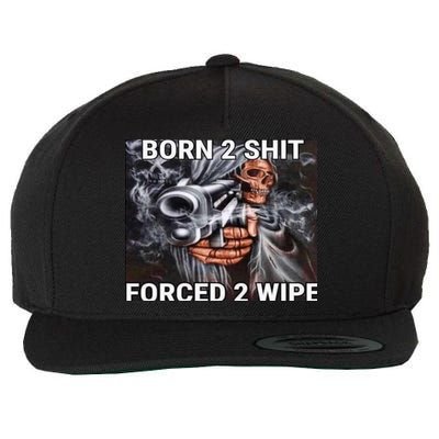 Born To Shit, Forced To Wipe Funny Meme Wool Snapback Cap