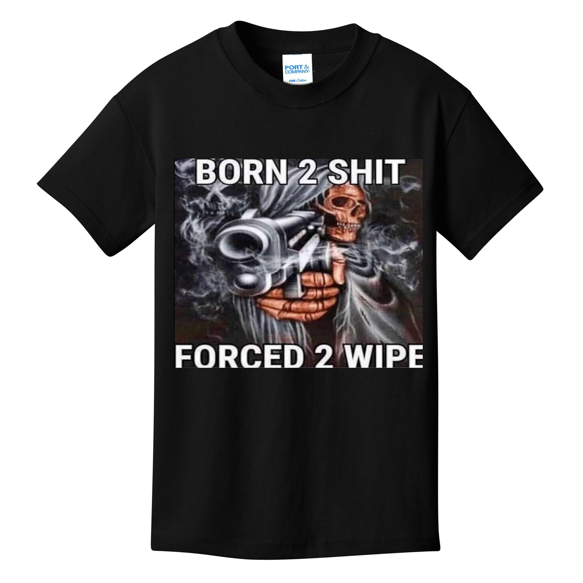 Born To Shit, Forced To Wipe Funny Meme Kids T-Shirt