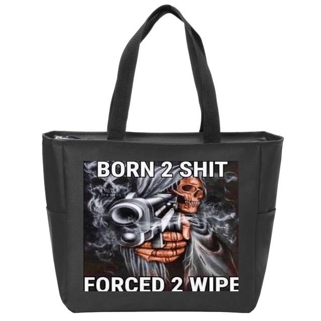 Born To Shit, Forced To Wipe Funny Meme Zip Tote Bag