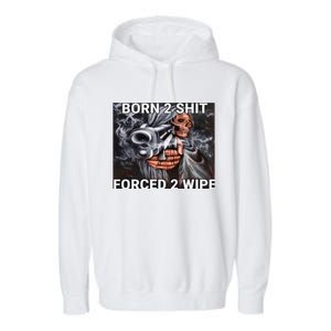 Born To Shit, Forced To Wipe Funny Meme Garment-Dyed Fleece Hoodie