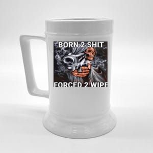 Born To Shit, Forced To Wipe Funny Meme Beer Stein