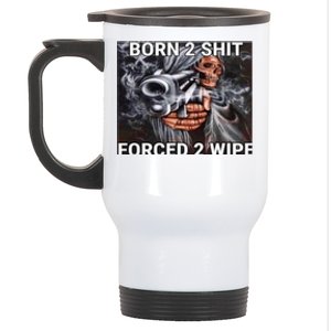 Born To Shit, Forced To Wipe Funny Meme Stainless Steel Travel Mug