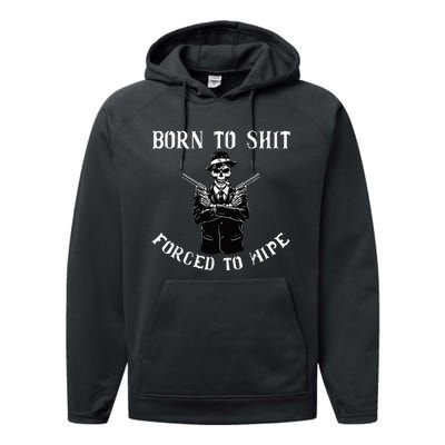 Born to shut forced to wipe Performance Fleece Hoodie