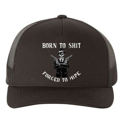 Born to shut forced to wipe Yupoong Adult 5-Panel Trucker Hat