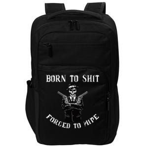 Born to shut forced to wipe Impact Tech Backpack