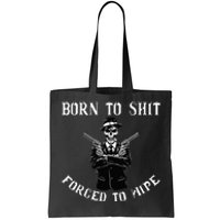 Born to shut forced to wipe Tote Bag