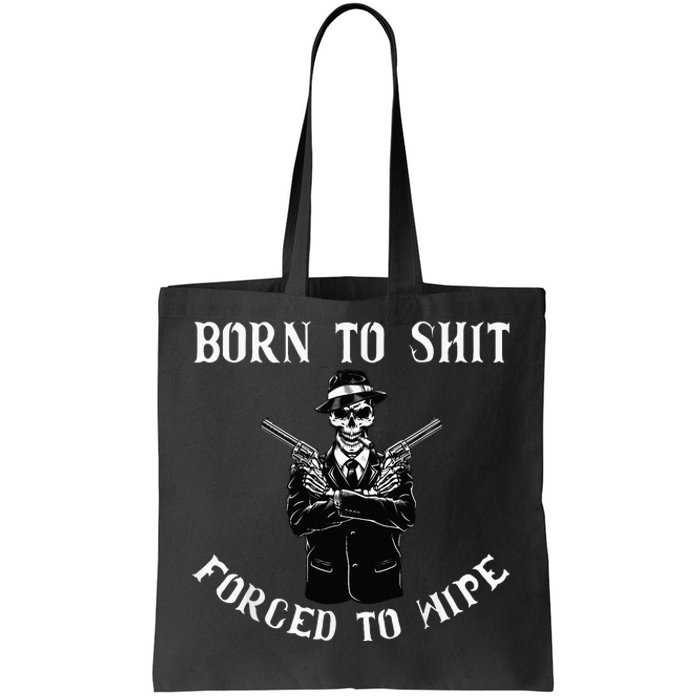 Born to shut forced to wipe Tote Bag