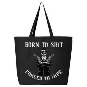 Born to shut forced to wipe 25L Jumbo Tote