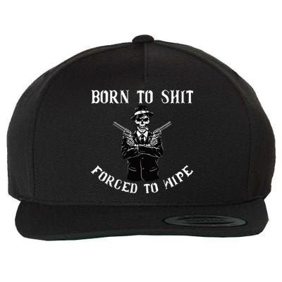 Born to shut forced to wipe Wool Snapback Cap