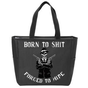 Born to shut forced to wipe Zip Tote Bag