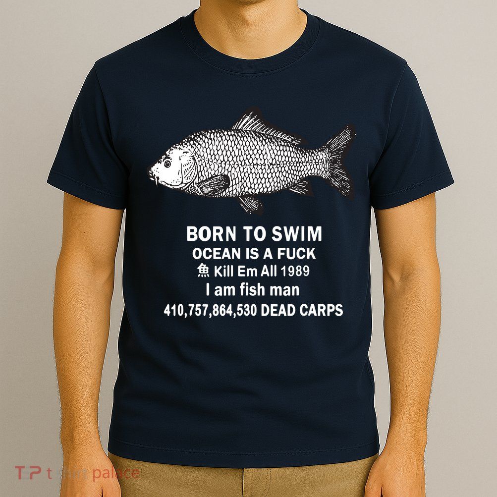 Born To Swim Ocean Is A Fuck Kill Em All 1989 T-Shirt