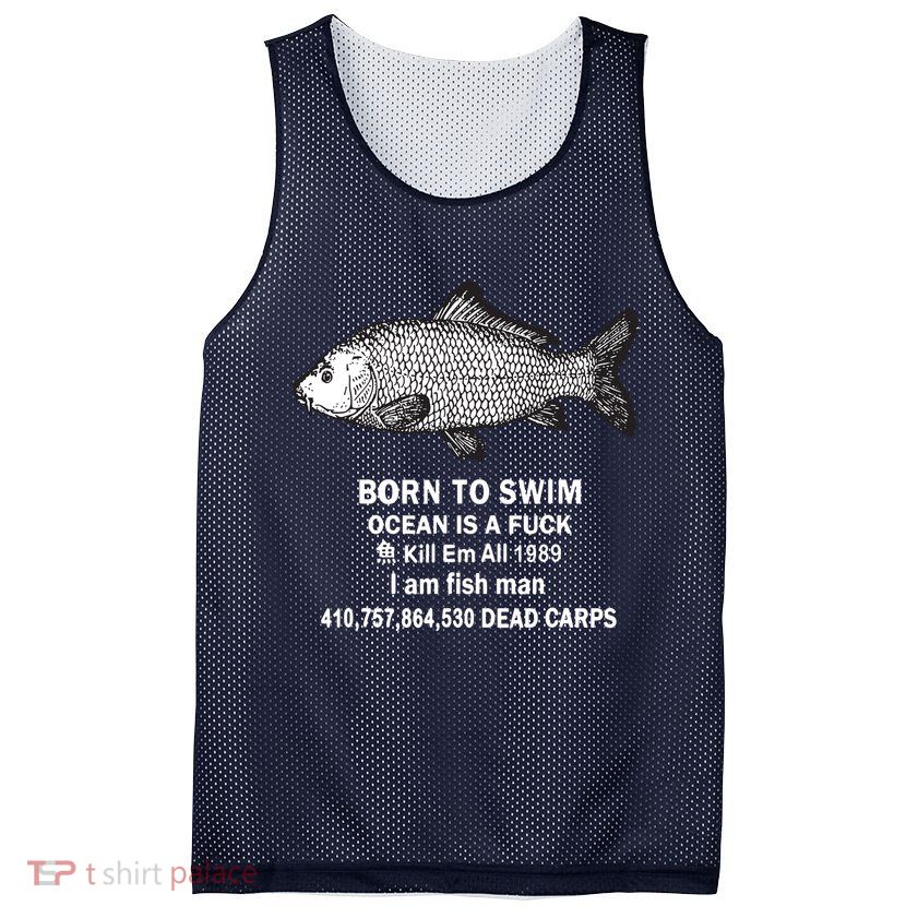 Born To Swim Ocean Is A Fuck Kill Em All 1989 Mesh Reversible Basketball Jersey Tank