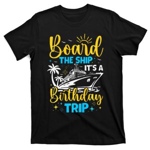 Board The Ship It's A Birthday Trip Cruise Cruising Vacation T-Shirt