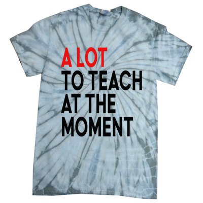 Back To School Retro Teachers A Lot To Teach At The Moment Tie-Dye T-Shirt