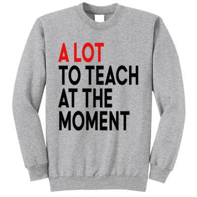 Back To School Retro Teachers A Lot To Teach At The Moment Tall Sweatshirt