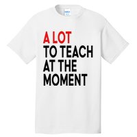 Back To School Retro Teachers A Lot To Teach At The Moment Tall T-Shirt