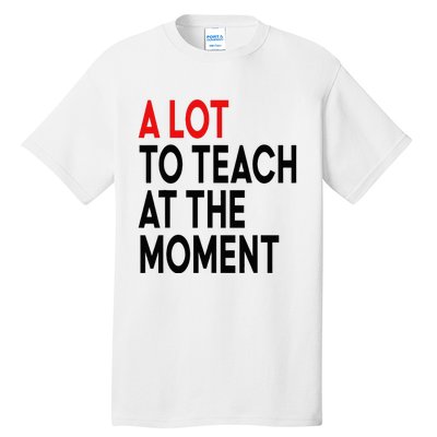 Back To School Retro Teachers A Lot To Teach At The Moment Tall T-Shirt