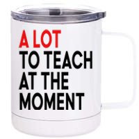 Back To School Retro Teachers A Lot To Teach At The Moment 12 oz Stainless Steel Tumbler Cup