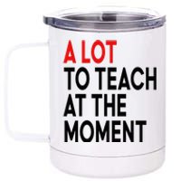 Back To School Retro Teachers A Lot To Teach At The Moment 12 oz Stainless Steel Tumbler Cup