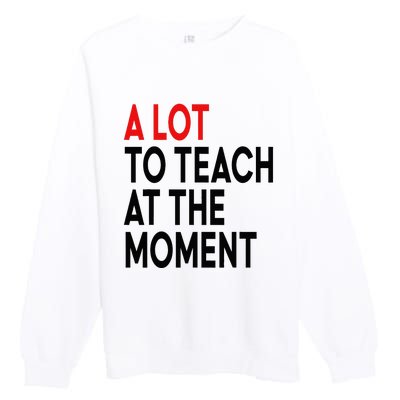 Back To School Retro Teachers A Lot To Teach At The Moment Premium Crewneck Sweatshirt