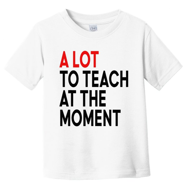 Back To School Retro Teachers A Lot To Teach At The Moment Toddler T-Shirt