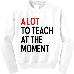 Back To School Retro Teachers A Lot To Teach At The Moment Kids Sweatshirt