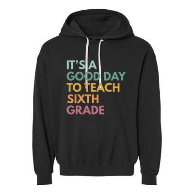 Back To School Its A Good Day To Teach Sixth Grade Teacher Garment-Dyed Fleece Hoodie