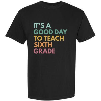 Back To School Its A Good Day To Teach Sixth Grade Teacher Garment-Dyed Heavyweight T-Shirt