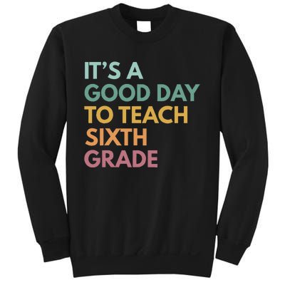 Back To School Its A Good Day To Teach Sixth Grade Teacher Sweatshirt