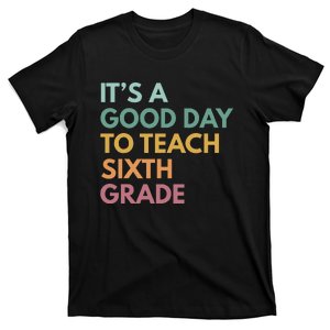 Back To School Its A Good Day To Teach Sixth Grade Teacher T-Shirt