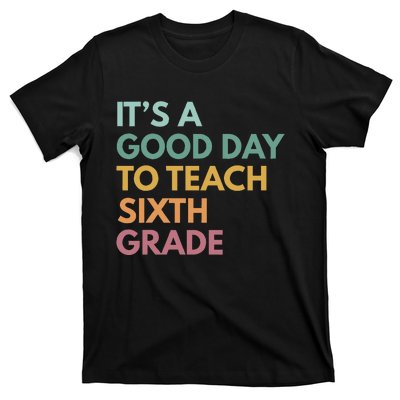 Back To School Its A Good Day To Teach Sixth Grade Teacher T-Shirt