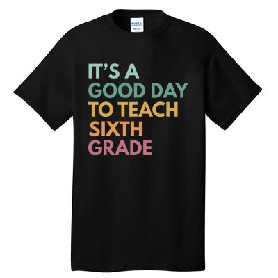 Back To School Its A Good Day To Teach Sixth Grade Teacher Tall T-Shirt