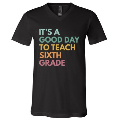 Back To School Its A Good Day To Teach Sixth Grade Teacher V-Neck T-Shirt