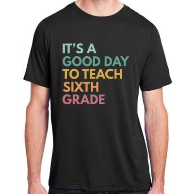 Back To School Its A Good Day To Teach Sixth Grade Teacher Adult ChromaSoft Performance T-Shirt