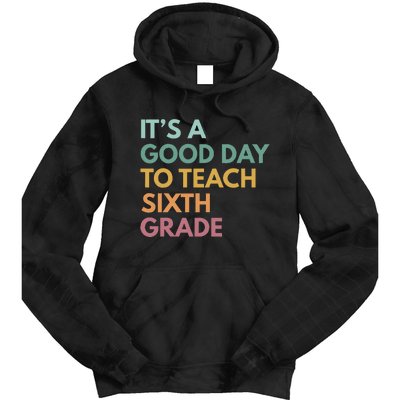 Back To School Its A Good Day To Teach Sixth Grade Teacher Tie Dye Hoodie