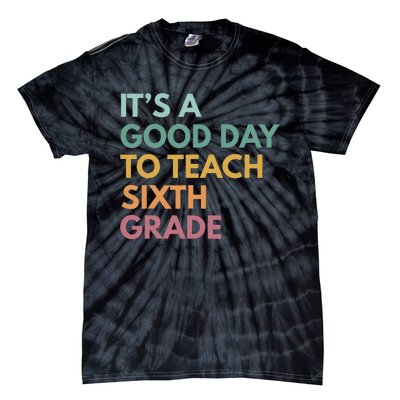 Back To School Its A Good Day To Teach Sixth Grade Teacher Tie-Dye T-Shirt